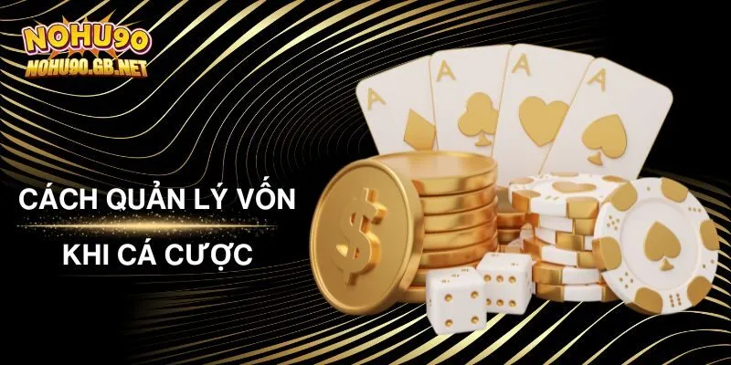 Cách Quản Lý Vốn Khi Cá Cược Tại Nohu90 Hiệu Quả Từ Cao Thủ