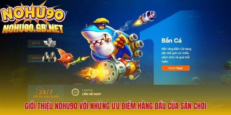 Giới thiệu NOHU90 với những ưu điểm hàng đầu của sân chơi