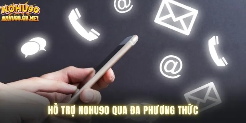 Hỗ trợ Nohu90 qua đa phương thức