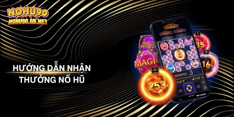 Hướng Dẫn Nhận Thưởng Nổ Hũ Nohu90 Dễ Dàng Từ A - Z