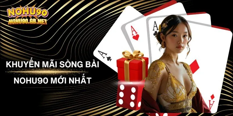 Khuyến Mãi Sòng Bài Nohu90 Mới Nhất Thưởng Cực Đã
