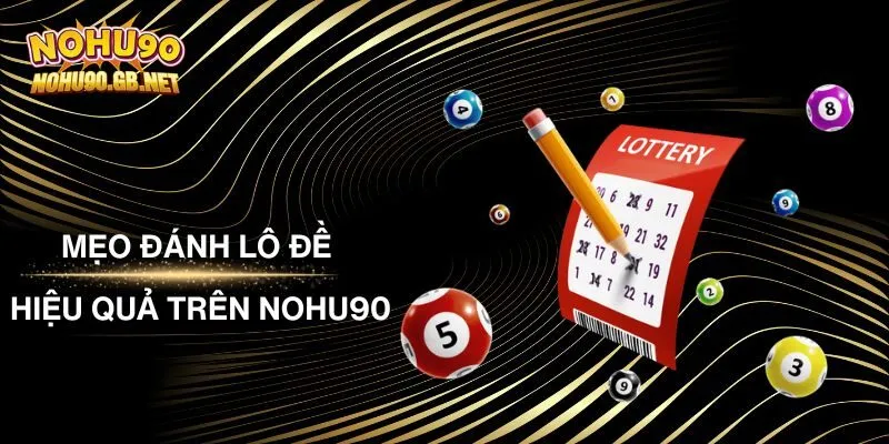 Mẹo Đánh Lô Đề Hiệu Quả Trên Nohu90 Cho Các Tân Binh