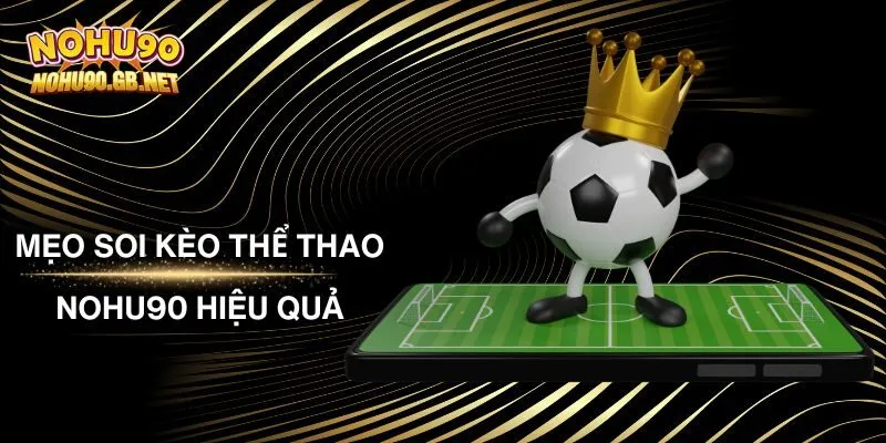 Mẹo Soi Kèo Thể Thao Nohu90 Hiệu Quả: Phương Pháp Hay 2025