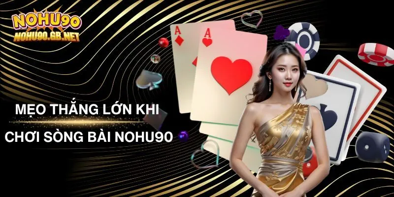 Mẹo Thắng Lớn Khi Chơi Sòng Bài Nohu90 Từ Chuyên Gia