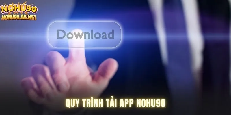 Quy trình tải app Nohu90