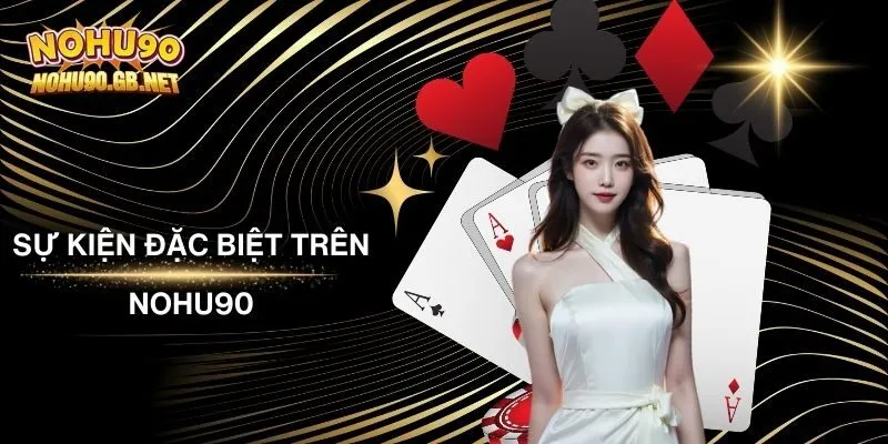 Sự Kiện Đặc Biệt Trên Nohu90 - Trang Cá Cược Hàng Đầu Châu Á