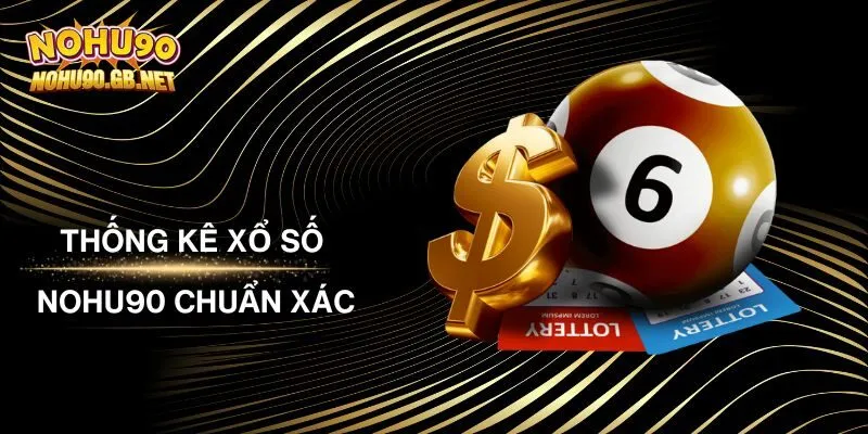 Thống Kê Xổ Số Nohu90 Chuẩn Xác Nhất Dành Cho Người Mới
